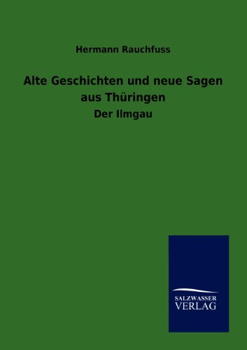 Alte Geschichten und neue Sagen aus Thüringen: Der Ilmgau