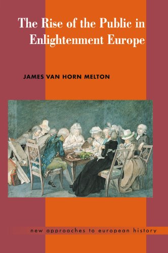 The Rise of the Public in Enlightenment Europe (New Approaches to European History, Band 23)
