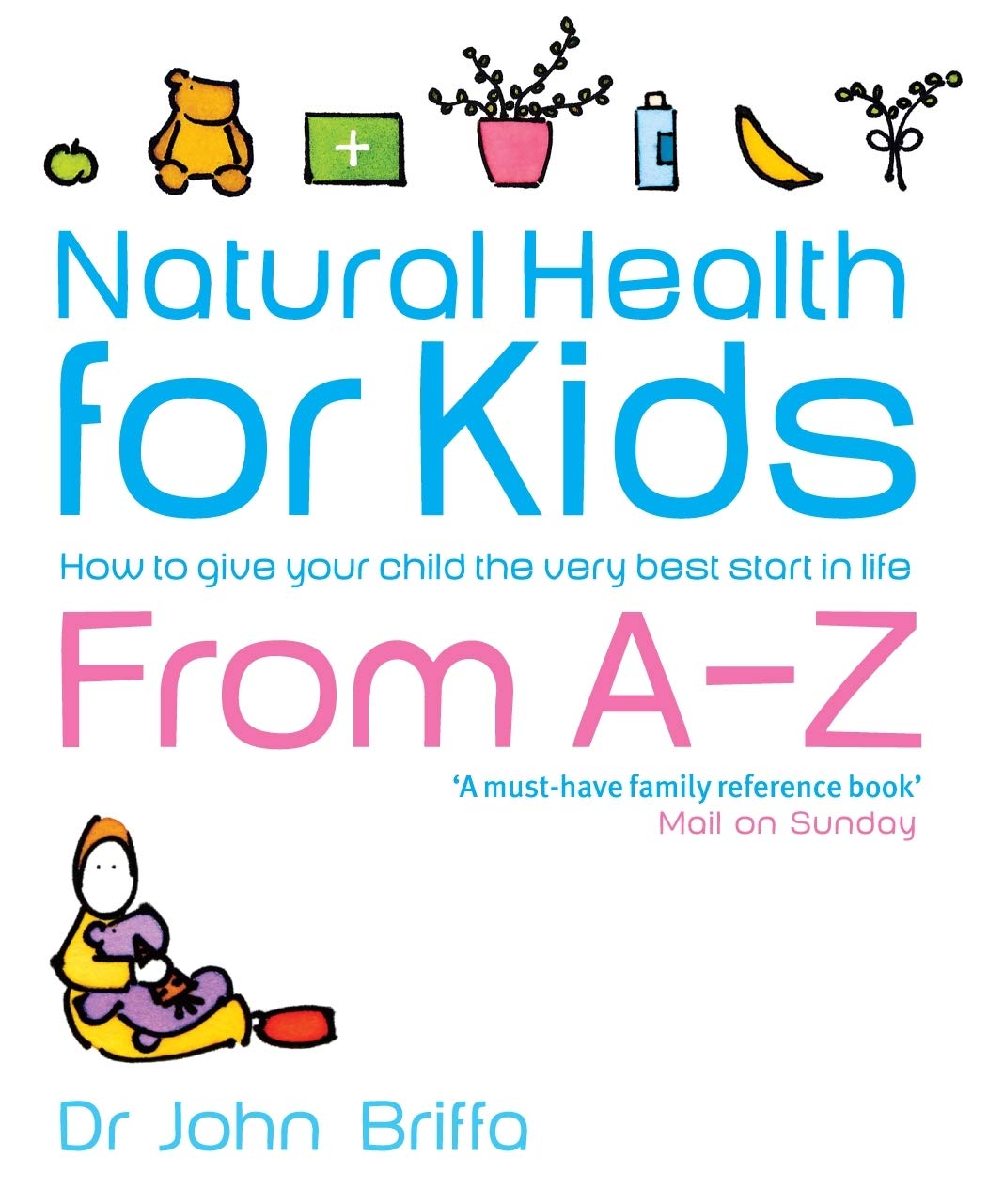 Natural Health for Kids: How to Give Your Child the Very Best Start in Life