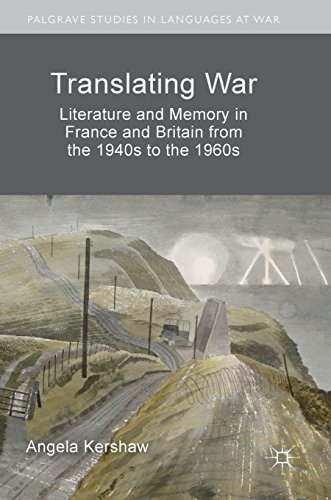 Translating War: Literature and Memory in France and Britain from the 1940s to the 1960s (Palgrave Studies in Languages at War)