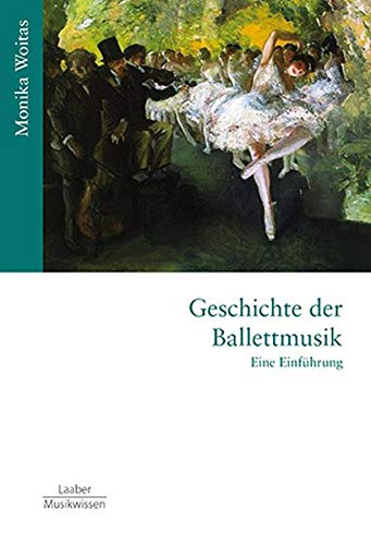 Geschichte der Ballettmusik: Eine Einführung (Gattungen der Musik / In 14 Bänden)