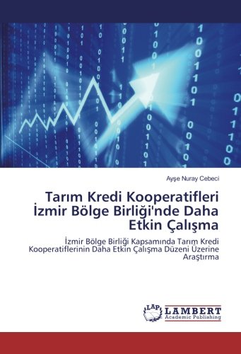 Tarım Kredi Kooperatifleri İzmir Bölge Birliği'nde Daha Etkin Çalışma: İzmir Bölge Birliği Kapsamında Tarım Kredi Kooperatiflerinin Daha Etkin Çalışma ... Daha Etkin Çalisma Düzeni Üzerine Arastirma