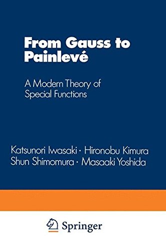 From Gauss to Painlevé: A Modern Theory of Special Functions (Aspects of Mathematics)