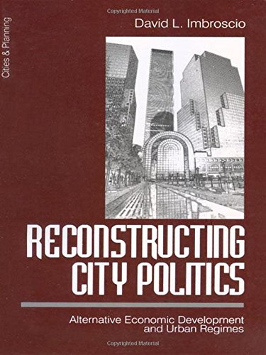 Reconstructing City Politics: Alternative Economic Development and Urban Regimes (Cities and Planning) (Cities & Planning Series)