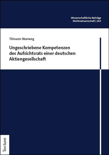 Ungeschriebene Kompetenzen des Aufsichtsrats einer deutschen Aktiengesellschaft (Wissenschaftliche Beiträge aus dem Tectum Verlag: Rechtswissenschaft)