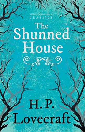 The Shunned House (Fantasy and Horror Classics): With a Dedication by George Henry Weiss