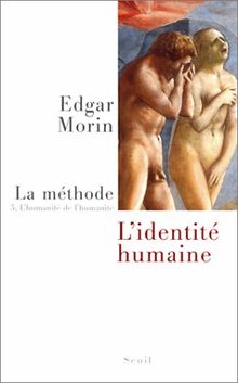 La Méthode. Vol. 5. L'humanité de l'humanité : l'identité humaine