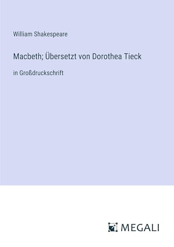 Macbeth; Übersetzt von Dorothea Tieck: in Großdruckschrift
