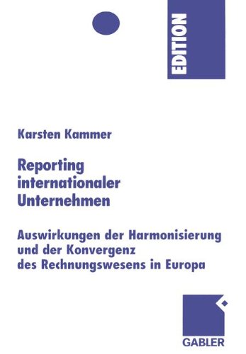 Reporting internationaler Unternehmen: Auswirkungen der Harmonisierung und der Konvergenz des Rechnungswesens in Europa (mir-Edition)