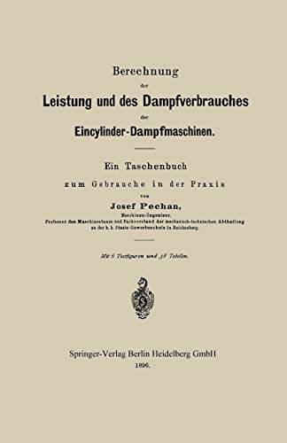Berechnung Der Leistung Und Des Dampfverbrauches Der Eincylinder-Dampfmaschinen: Ein Taschenbuch zum Gebrauche in der Praxis