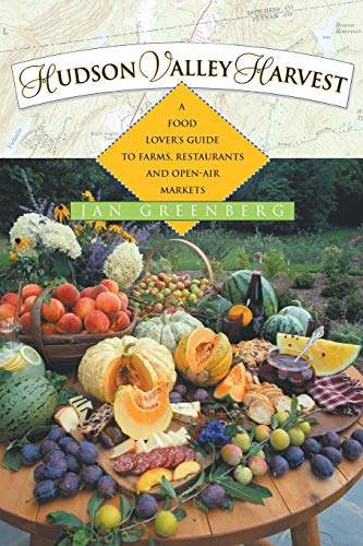 Greenberg, Jan W. Hudson Valley Harvest, A Food Lover's Guide To Farms, Restaurants, And Open-Air Markets