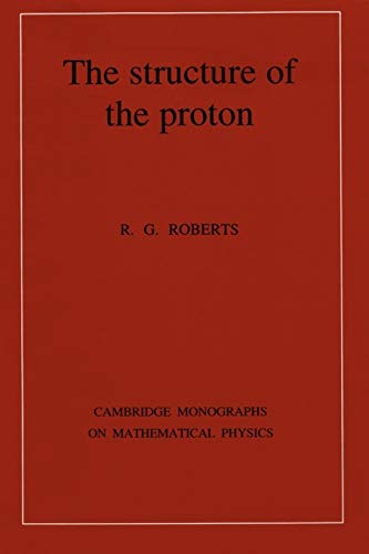 The Structure of the Proton: Deep Inelastic Scattering (Cambridge Monographs on Mathematical Physics)