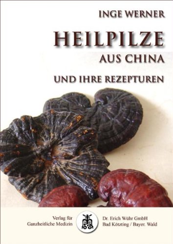 Heilpilze aus China: und ihre Rezepturen