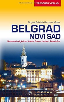 Belgrad und Novi Sad: Sehenswürdigkeiten, Kultur, Szene, Umland, Reiseinfos (Trescher-Reihe Reisen)