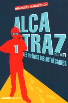 Alcatraz. Vol. 1. Alcatraz contre les infâmes bibliothécaires