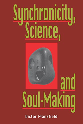 Victor Mansfield Synchronicity, Science, And Soulmaking, Understanding Jungian Syncronicity Through Physics, Buddhism, And Philosphy