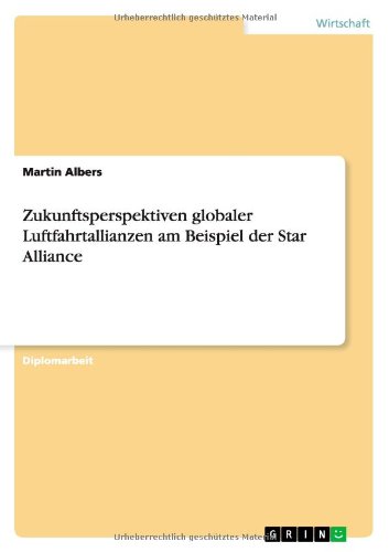 Zukunftsperspektiven globaler Luftfahrtallianzen am Beispiel der Star Alliance