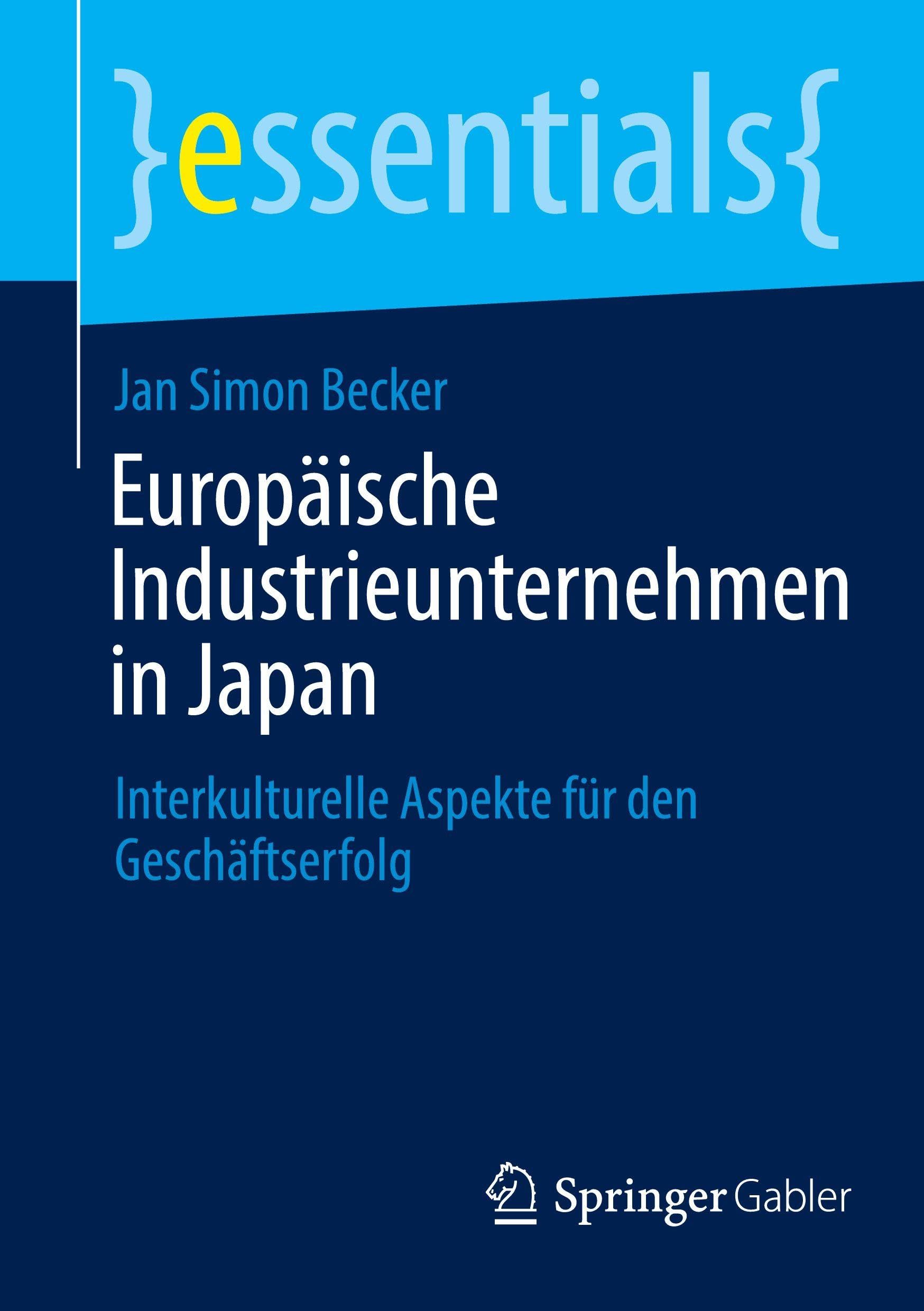 Europäische Industrieunternehmen in Japan: Interkulturelle Aspekte für den Geschäftserfolg (essentials)