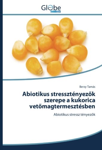 Abiotikus stressztényezők szerepe a kukorica vetőmagtermesztésben: Abiotikus stressz tényezők: Abiotikus stressz tényezok