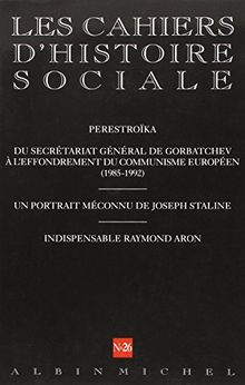 Cahiers d'histoire sociale (Les), n° 26. Perestroïka : du Secrétariat général de Gorbatchev à l'effondrement du communisme européen (1985-1992)