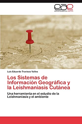 Los Sistemas de Información Geográfica y la Leishmaniasis Cutánea: Una herramienta en el estudio de la Leishmaniasis y el ambiente