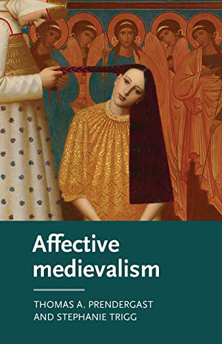 Affective medievalism: Love, abjection and discontent (Manchester Medieval Literature and Culture)
