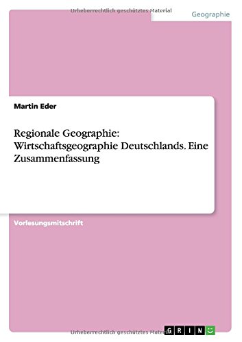 Regionale Geographie: Wirtschaftsgeographie Deutschlands. Eine Zusammenfassung