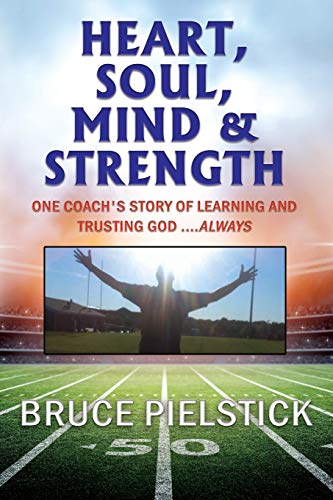Heart, Soul, Mind and Strength: One coach's story of learning and trusting God ....Always