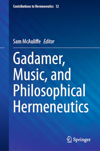 Gadamer, Music, and Philosophical Hermeneutics (Contributions to Hermeneutics, 12, Band 12)