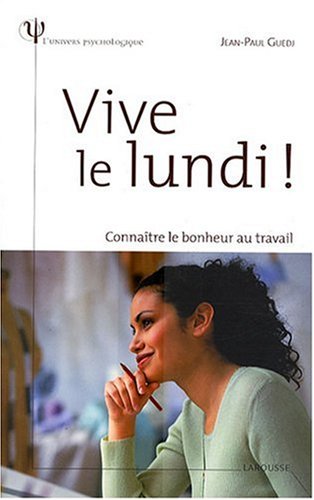 Vive Le Lundi ! : Connaître Le Bonheur Au Travail