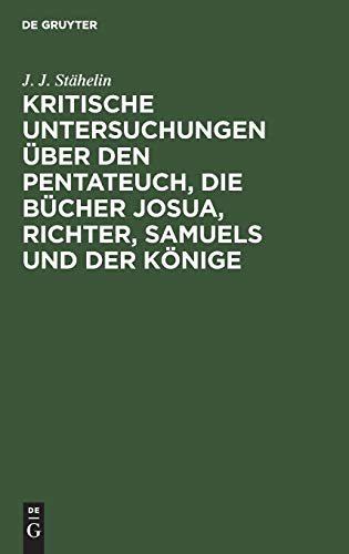 Kritische Untersuchungen über den Pentateuch, die Bücher Josua, Richter, Samuels und der Könige