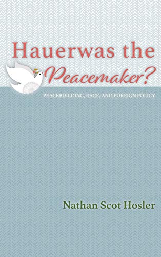 Hauerwas the Peacemaker?: Peacebuilding, Race, and Foreign Policy