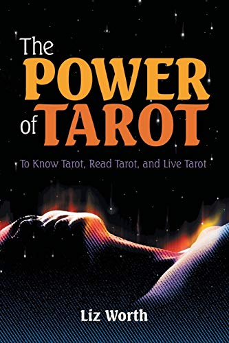 The Power of Tarot: To Know Tarot, Read Tarot, and Live Tarot