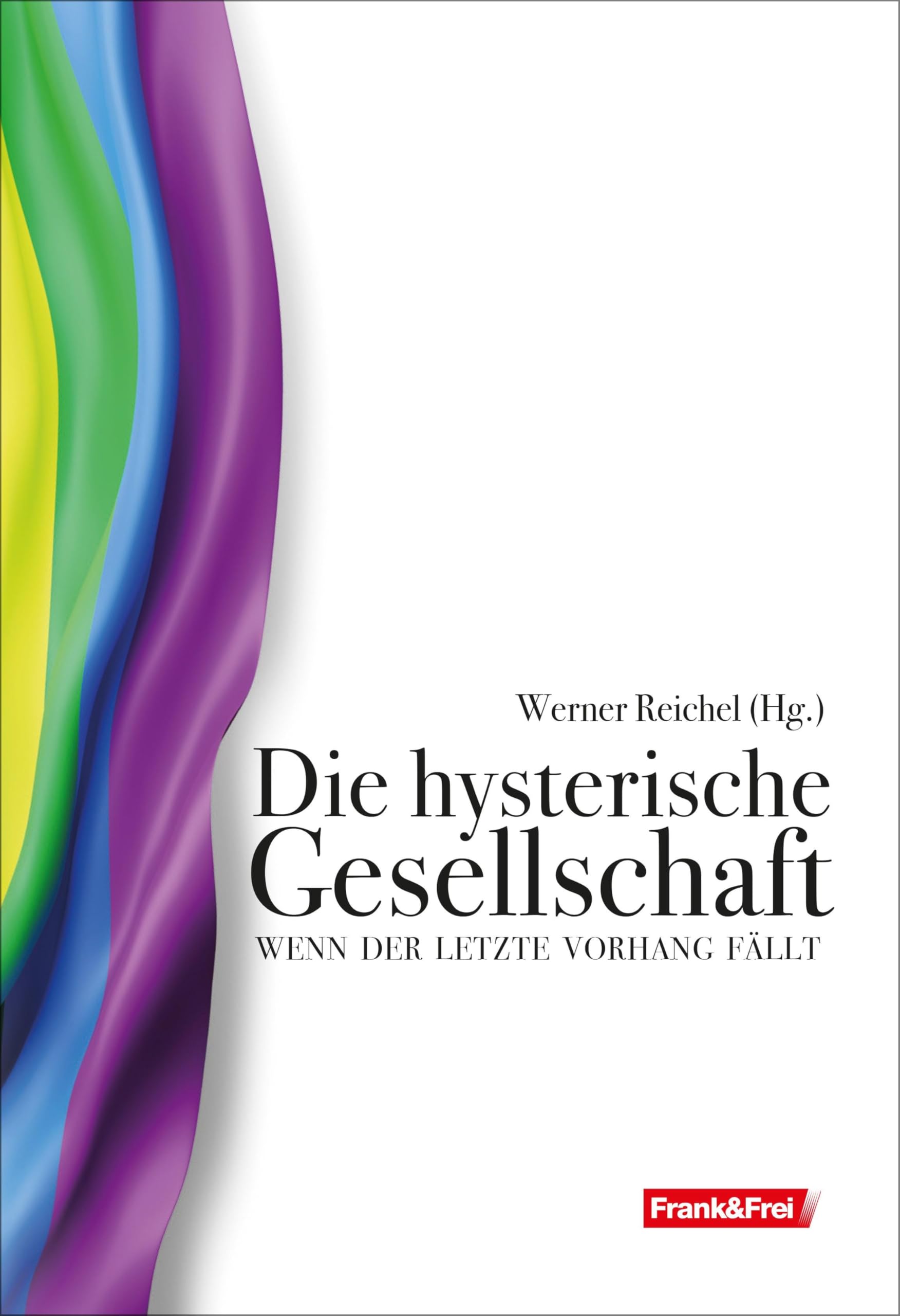 Die hysterische Gesellschaft: Wenn der letzte Vorhang fällt