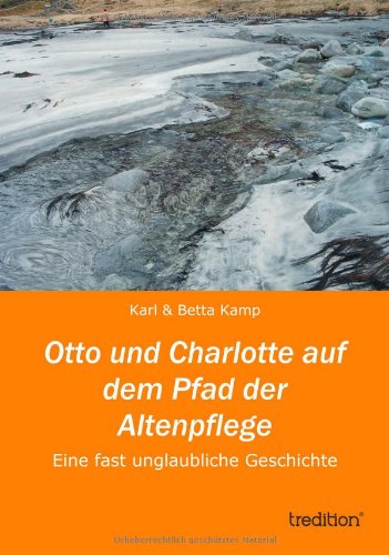 Otto und Charlotte auf dem Pfad der Altenpflege: Eine fast unglaubliche Geschichte