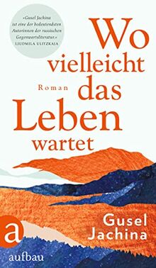 Wo vielleicht das Leben wartet: Roman