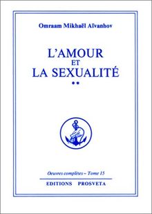 Oeuvres complètes. Vol. 15. L'amour et la sexualité. Vol. 2