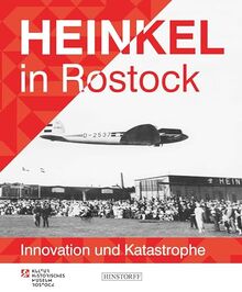 Heinkel in Rostock: Innovation und Katastrophe
