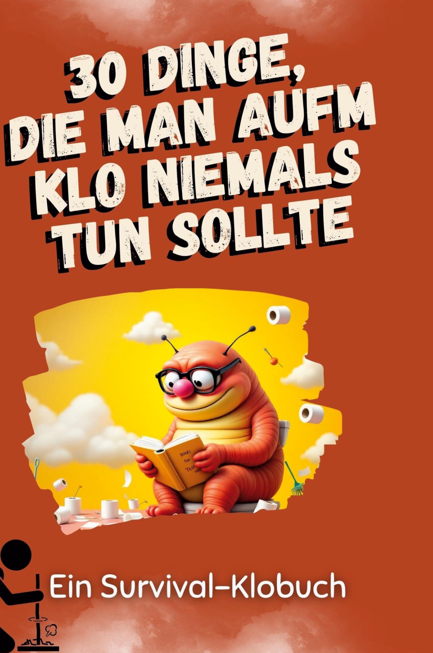 30 Dinge, die man aufm Klo niemals tun sollte: Ein Survival-Klobuch