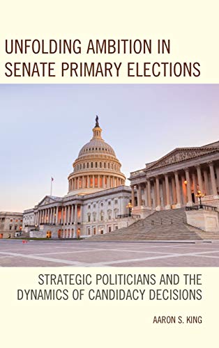 Unfolding Ambition in Senate Primary Elections: Strategic Politicians and the Dynamics of Candidacy Decisions