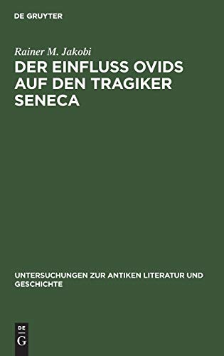 Der Einfluss Ovids auf den Tragiker Seneca (Untersuchungen zur antiken Literatur und Geschichte, 28, Band 28)