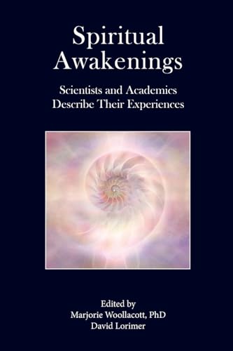 Multiple Authors Spiritual Awakenings, Scientists And Academics Describe Their Experiences