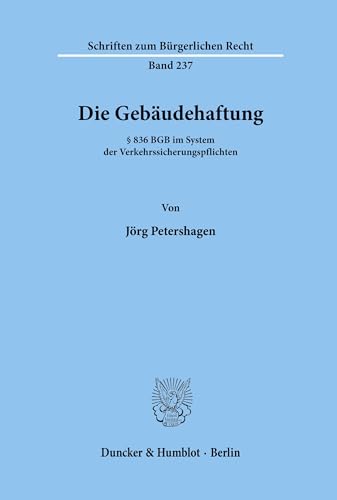 Die Gebäudehaftung.: § 836 BGB im System der Verkehrssicherungspflichten. (Schriften zum Bürgerlichen Recht, Band 237)