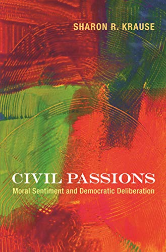 Civil Passions: Moral Sentiment and Democratic Deliberation
