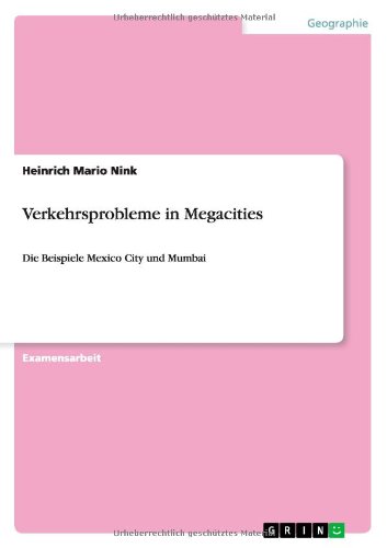 Verkehrsprobleme in Megacities: Die Beispiele Mexico City und Mumbai