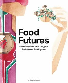 Food Futures: How Design and Technology can Shape our Food System