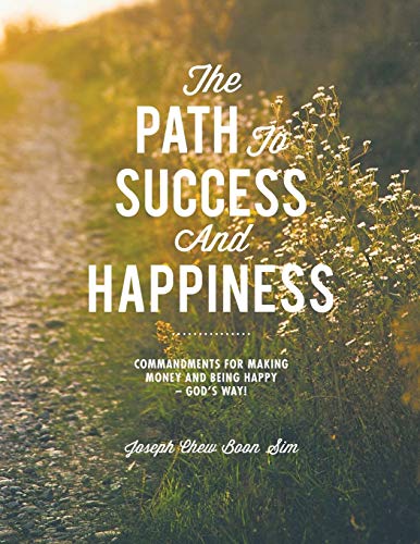 The Path to Success and Happiness: Commandments for Making Money and Being Happy Gods Way