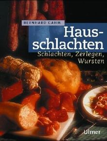 Hausschlachten. Schlachten, Zerlegen, Wursten