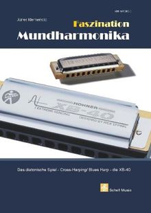 Faszination Mundharmonika - diatonisches Spiel - Blues Harping - XB-40: Das diatonische Spiel-Cross-Harping/ Blues Harp-die XB-40