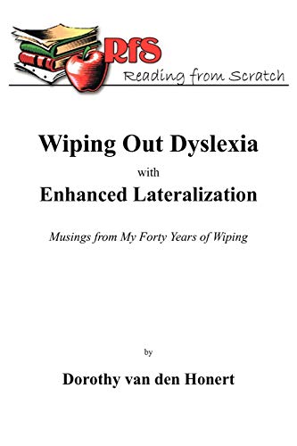 Wiping Out Dyslexia With Enhanced Lateralization: Musings From My Forty Years Of Wiping